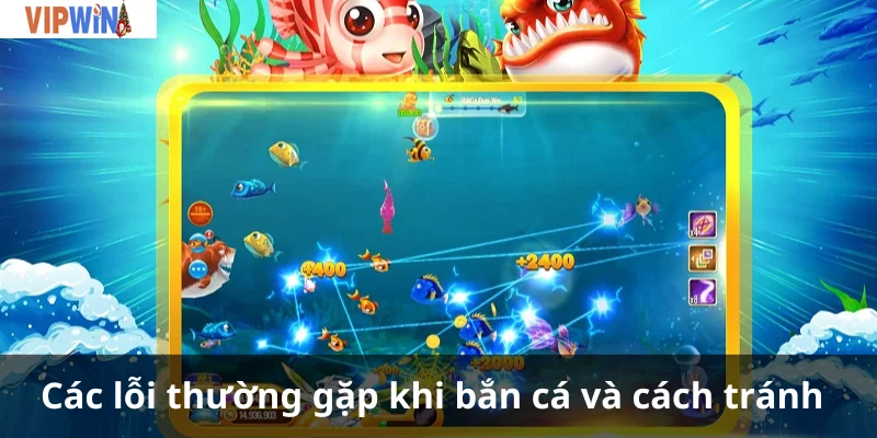 Các lỗi thường gặp khi bắn cá và cách tránh