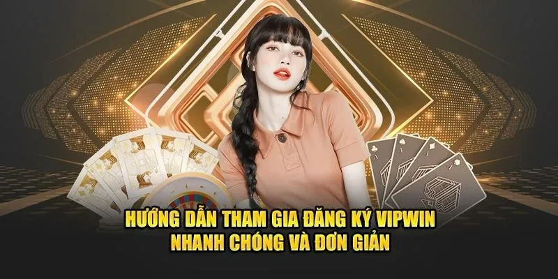 Hướng dẫn quy trình đăng ký Vipwin trên laptop và di động