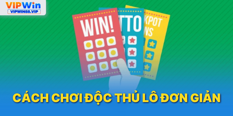 Hướng dẫn chơi độc thủ lô đơn giản hiệu quả