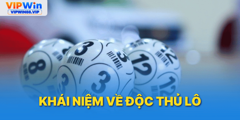 Khái niệm độc thủ lô là gì?
