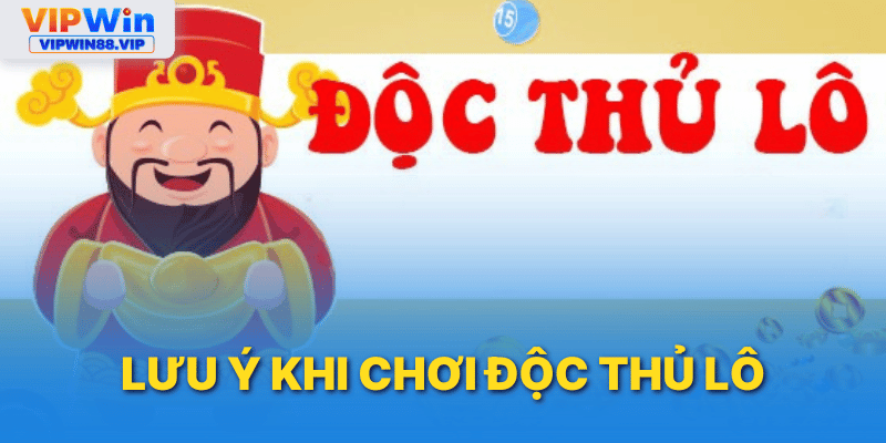 Một số lưu ý áp dụng độc thủ lô