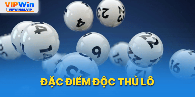 Đặc điểm quan trọng có trong độc thủ lô