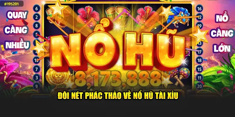 Đôi nét phác thảo về nổ hũ Tài Xỉu