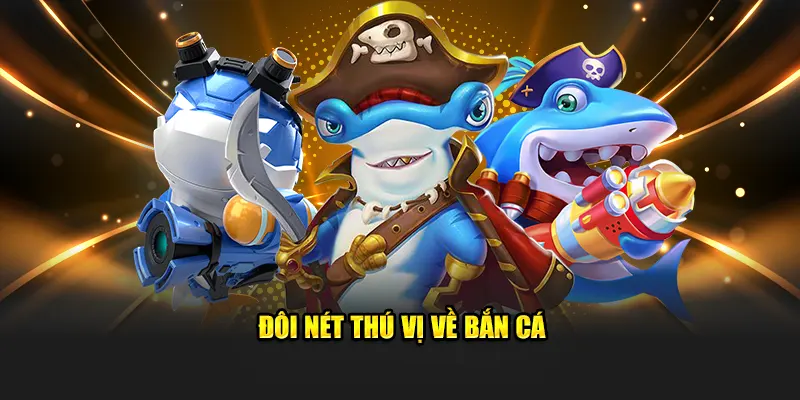 Đôi nét thú vị về bắn cá