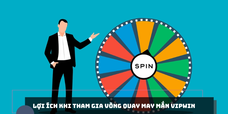 Lợi ích khi tham gia vòng quay may mắn VIPWIN