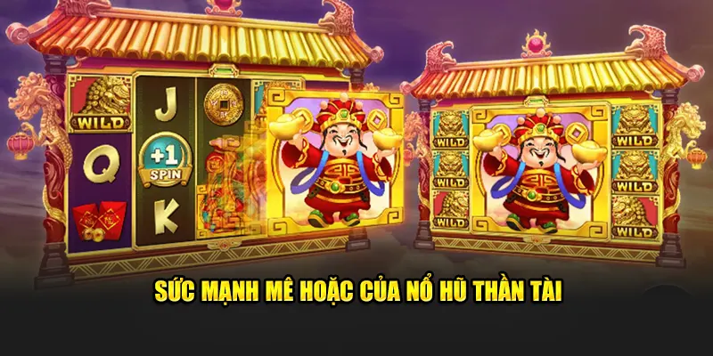 Sức mạnh mê hoặc của nổ hũ Thần Tài
