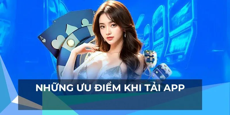Những ưu điểm khi hội viên thực hiện tải app Vipwin