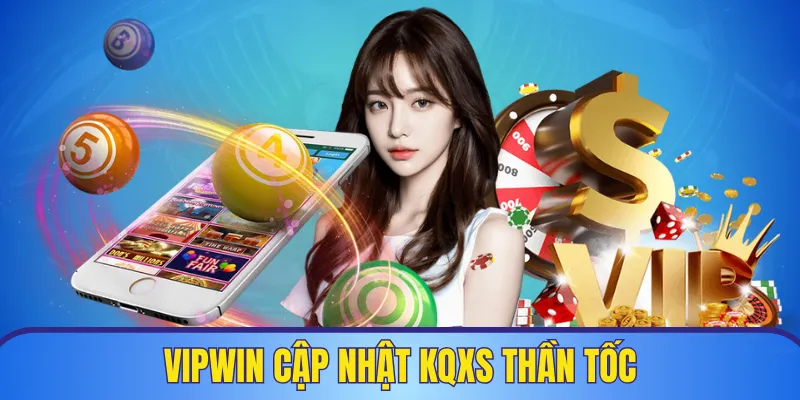 VIPWIN cập nhập nhanh và chính xác bảng KQXS mỗi ngày