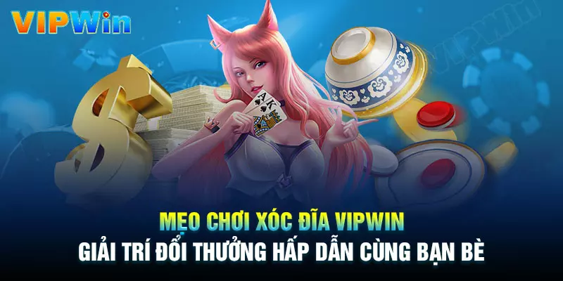 Mẹo đánh xóc đĩa trực tuyến bất bại tại Vipwin
