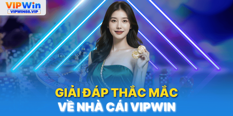 VIPWIN - FAQ - Giải đáp các câu hỏi hay gặp từ hội viên