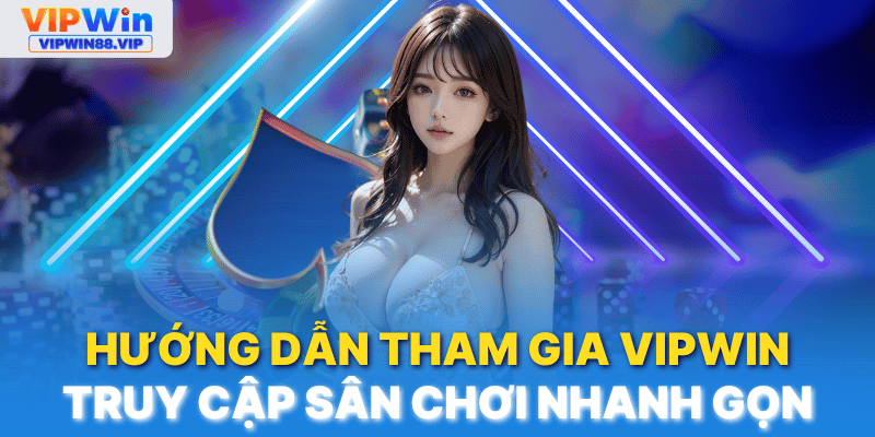VIPWIN Các thao tác tham gia sân chơi nhanh gọn lẹ