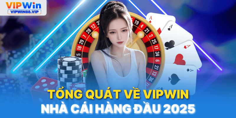 VIPWIN Tổng quát thông tin cần biết về